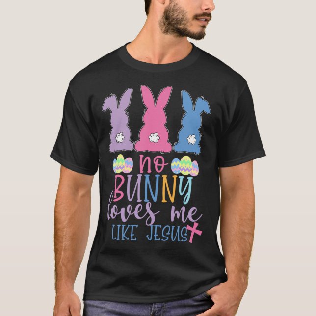 Cute Easter Bunnies No Bunny Loves Me Like Jesus T Shirt (Framsida)