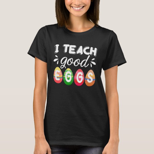 Cute Easter Teacher  I Teach Good Eggs Easter Teac T Shirt (Framsida)