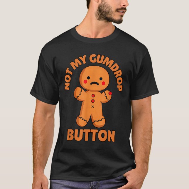 Cute Emotional Funny Gingerbread Man Not My Gumdro T Shirt (Framsida)