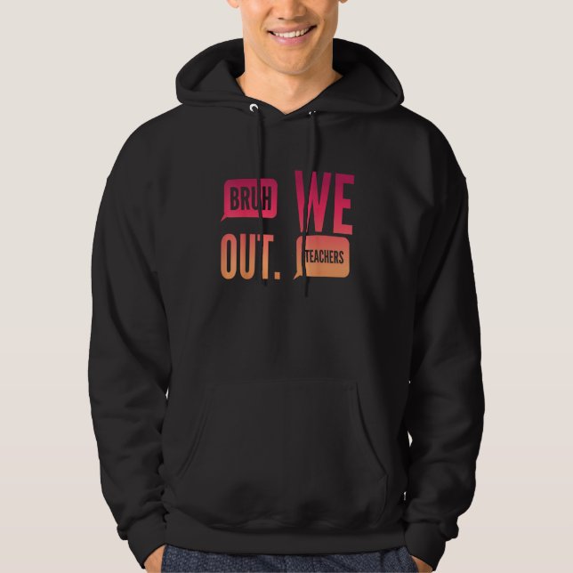 Cute End Of School Year Teacher Summer Bruh We Out Hoodie (Framsida)