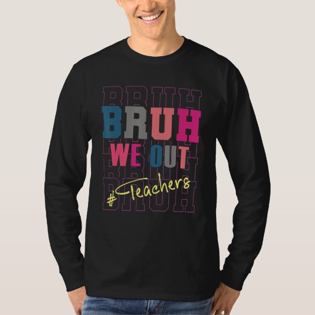Cute End Of School Year Teacher Summer Bruh We Out T Shirt (Framsida)