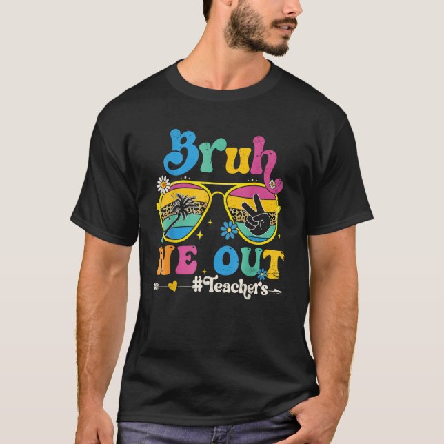 Cute End Of School Year Teacher Summer Bruh We Out T Shirt (Framsida)