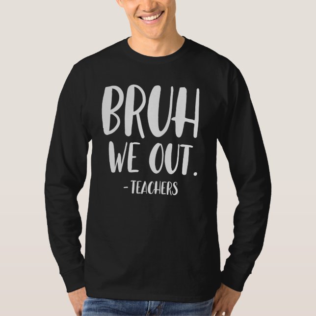 Cute End Of School Year Teacher Summer Bruh We Out T Shirt (Framsida)