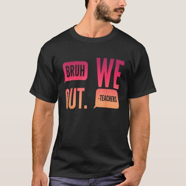 Cute End Of School Year Teacher Summer Bruh We Out T Shirt (Framsida)
