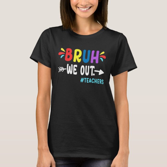 Cute End Of School Year Teacher Summer Bruh We Out T Shirt (Framsida)