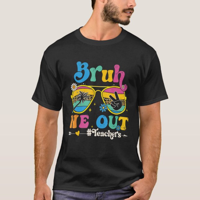 Cute End Of School Year Teacher Summer Bruh We Out T Shirt (Framsida)