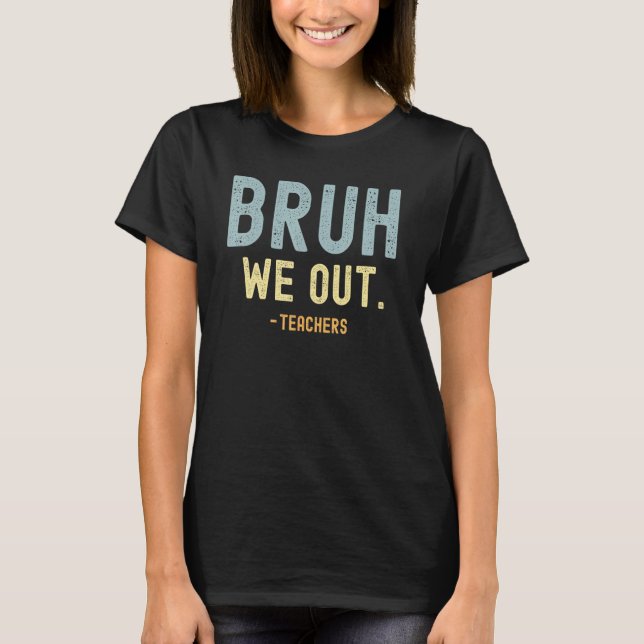 Cute End Of School Year Teacher Summer Bruh We Out T Shirt (Framsida)
