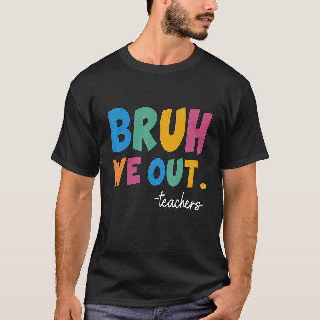 Cute End Of School Year Teacher Summer Bruh We Out T Shirt (Framsida)