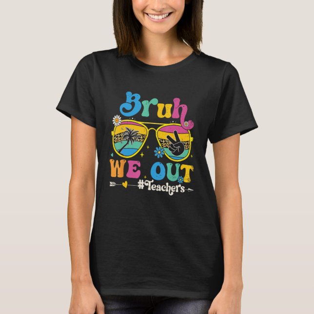 Cute End Of School Year Teacher Summer Bruh We Out T Shirt (Framsida)