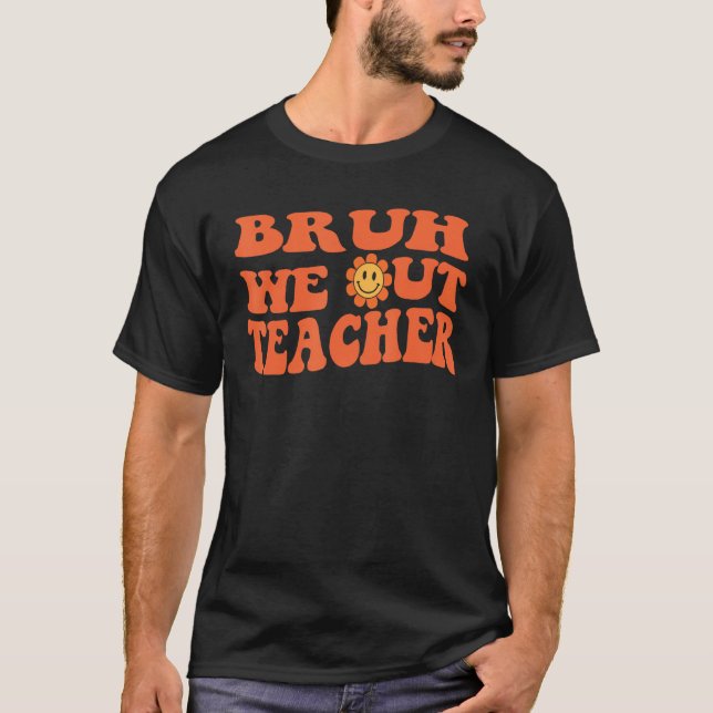 Cute End Of School Year Teacher Summer Bruh We Out T Shirt (Framsida)