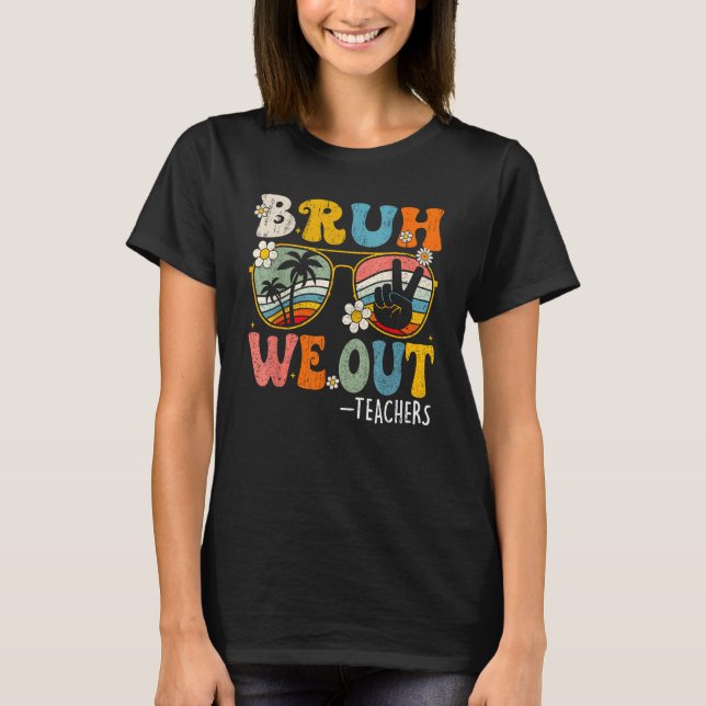 Cute End Of School Year Teacher Summer Bruh We Out T Shirt (Framsida)