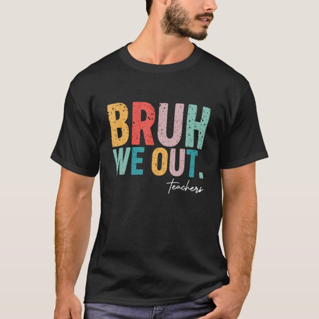 Cute End Of School Year Teacher Summer Bruh We Out T Shirt (Framsida)