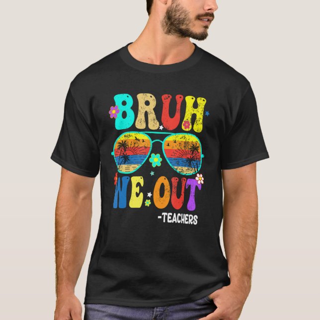 Cute End Of School Year Teacher Summer Bruh We OUT T Shirt (Framsida)