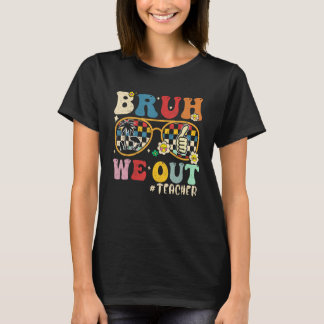 Cute End Of School Year Teacher Summer Bruh We Out T Shirt