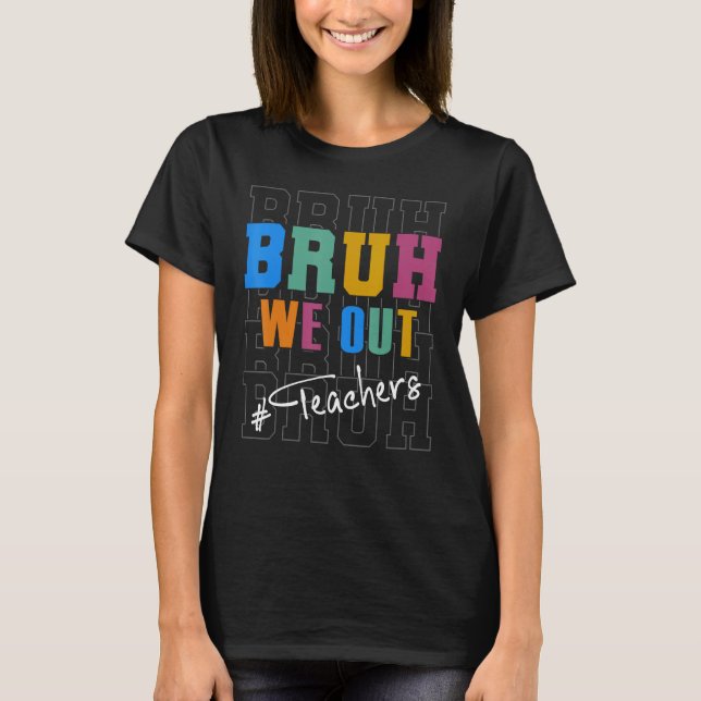 Cute End Of School Year Teacher Summer Bruh We Out T Shirt (Framsida)