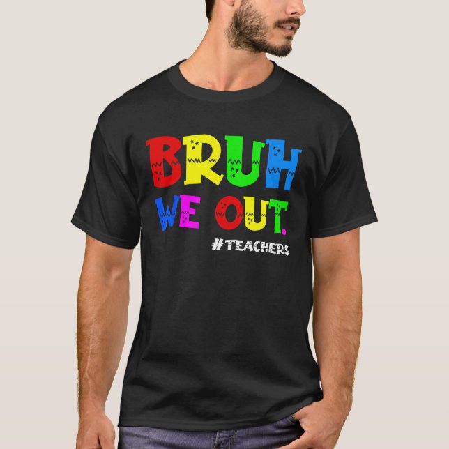 Cute End Of School Year Teacher Summer Bruh We Out T Shirt (Framsida)