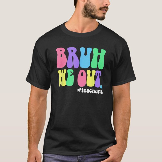 Cute End Of School Year Teacher Summer Bruh We Out T Shirt (Framsida)