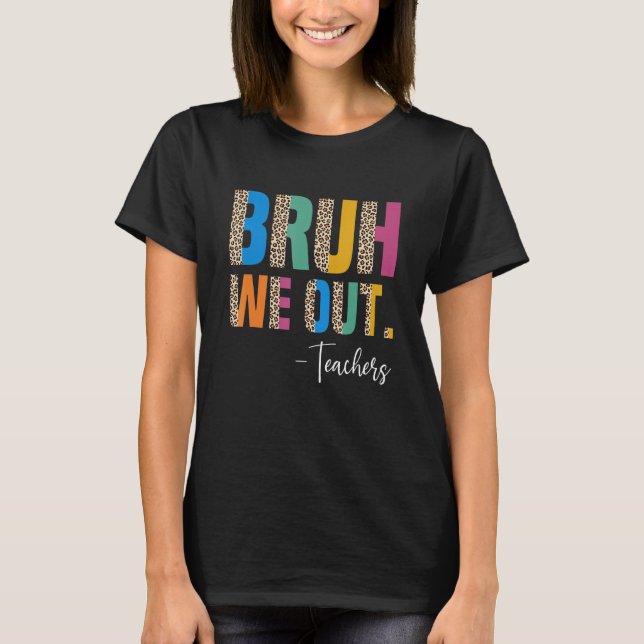 Cute End Of School Year Teacher Summer Bruh We Out T Shirt (Framsida)
