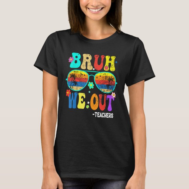 Cute End Of School Year Teacher Summer Bruh We OUT T Shirt (Framsida)