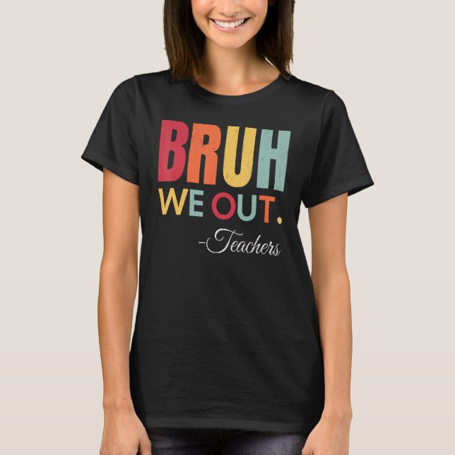 Cute End Of School Year Teacher Summer Bruh We Out T Shirt (Framsida)