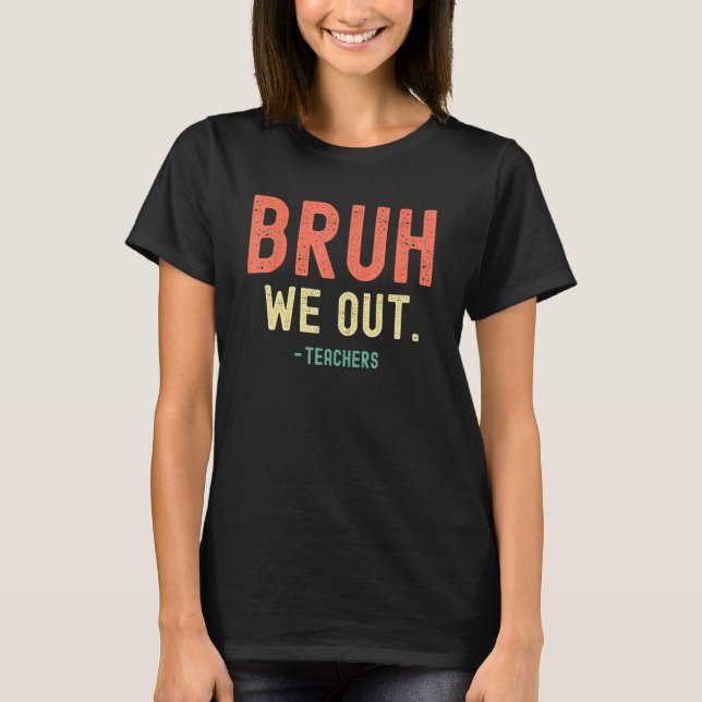 Cute End Of School Year Teacher Summer Bruh We Out T Shirt (Framsida)