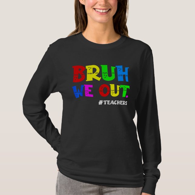 Cute End Of School Year Teacher Summer Bruh We Out T Shirt (Framsida)
