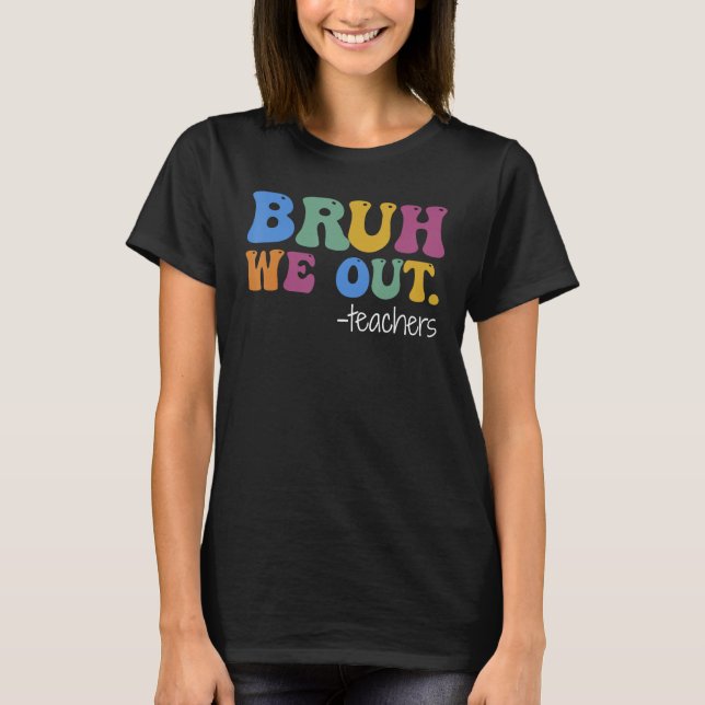Cute End Of School Year Teacher Summer Bruh We Out T Shirt (Framsida)