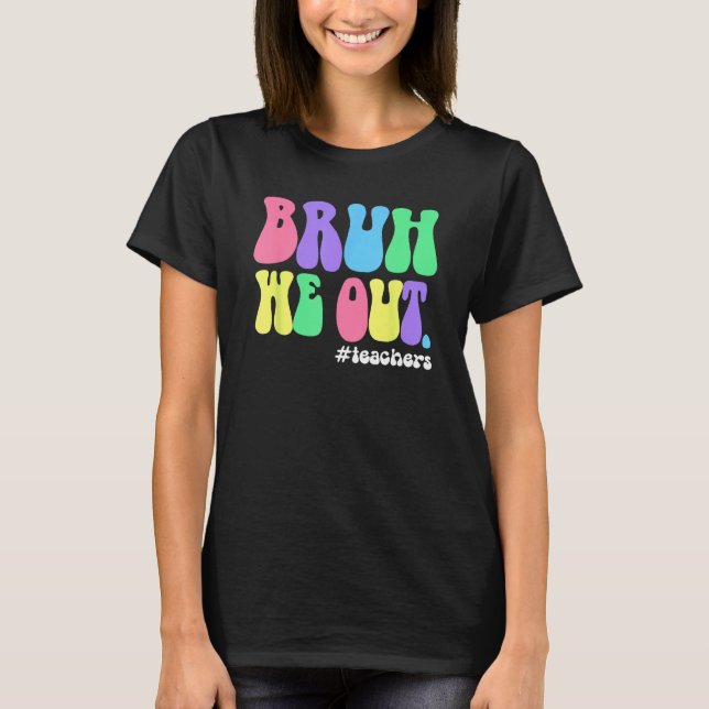 Cute End Of School Year Teacher Summer Bruh We Out T Shirt (Framsida)