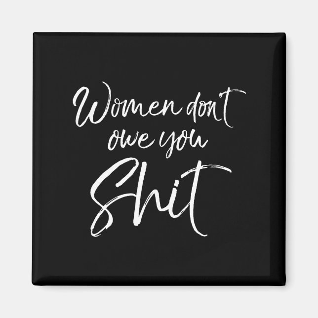 Cute Feminist Quote Sarcastic Gift Women Don't Owe Magnet (Framsidan)