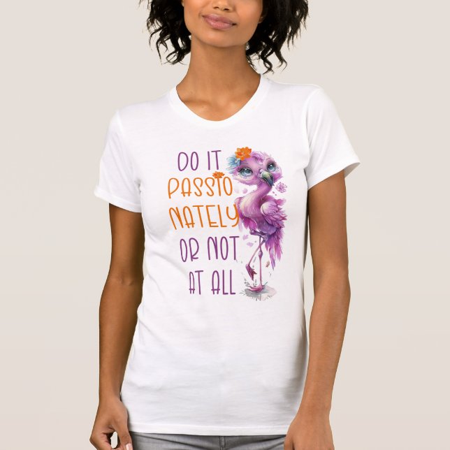 Cute Flamingo Motivational Inspirational Citationa T Shirt (Framsida)