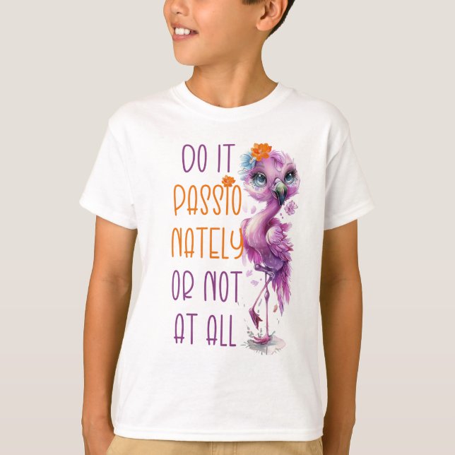 Cute Flamingo Motivational Inspirational Citationa T Shirt (Framsida)