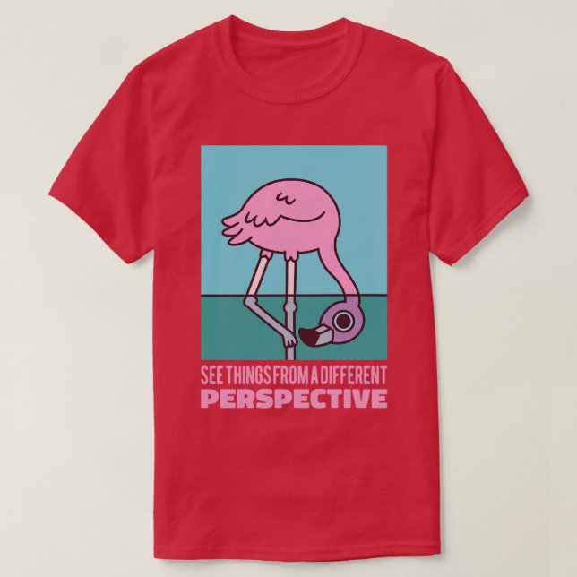 Cute Flamingo ser Sak från ett annat perspektiv T Shirt (Design framsida)