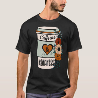 Cute Flowery Caffeine och Kindness World Kindness T Shirt