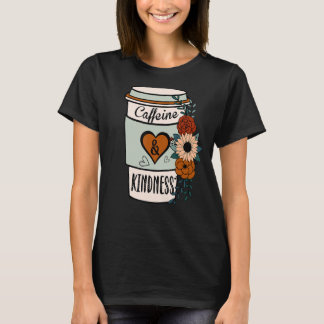 Cute Flowery Caffeine och Kindness World Kindness T Shirt