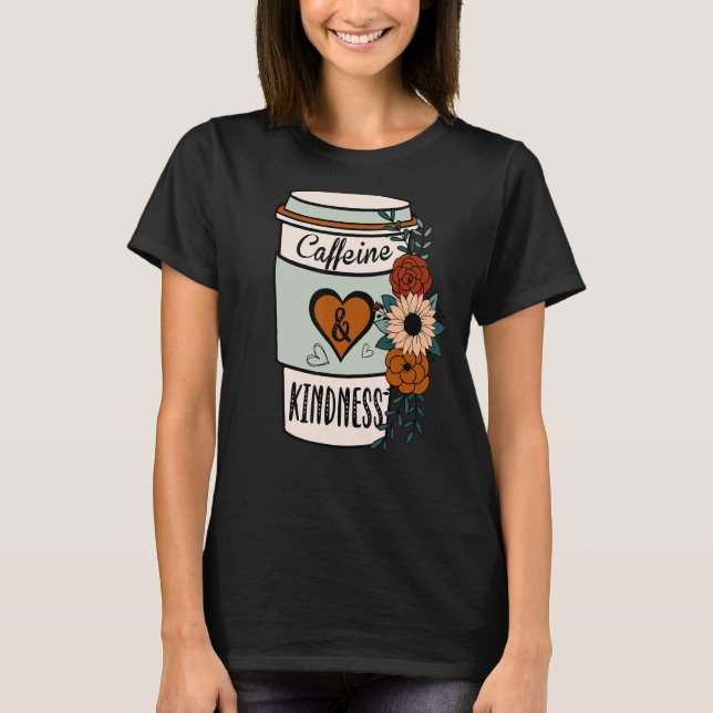 Cute Flowery Caffeine och Kindness World Kindness T Shirt (Framsida)