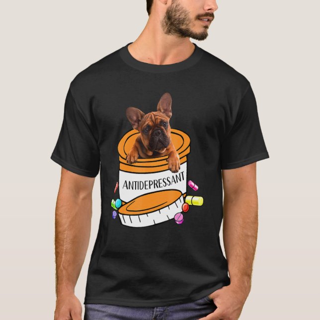 Cute french bulldog antidepressant t shirt (Framsida)