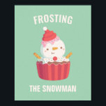 Cute Frosting The Snowman Cupcake Christmas Decor Poster<br><div class="desc">A funny Christmas poster that reads "Frosting the snowman" which is a twist on the classic snowman. It is paired with an illustration of a cute snowman with frosting Santa hat,  sprinkles and biscuits arms. Perfect for a fun festive touch for the Christmas holidays.</div>