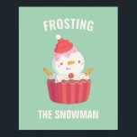 Cute Frosting The Snowman Cupcake Christmas Decor Poster<br><div class="desc">A funny Christmas poster that reads "Frosting the snowman" which is a twist on the classic snowman. It is paired with an illustration of a cute snowman with frosting Santa hat,  sprinkles and biscuits arms. Perfect for a fun festive touch for the Christmas holidays.</div>