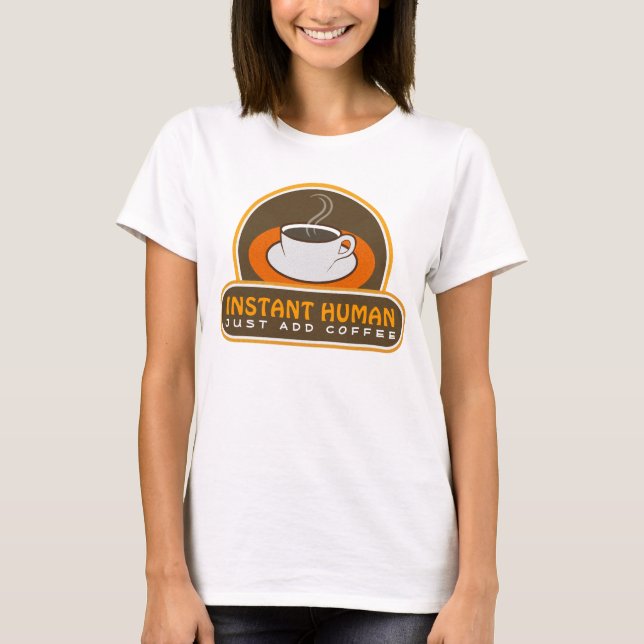 Cute Funny Brown Instant Human Just Add Coffee T-shirt (Framsida)