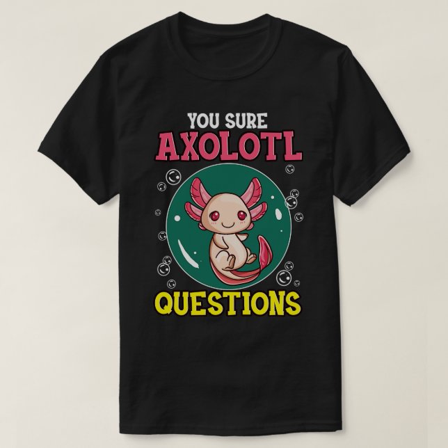Cute Funny Du är säker på att Axolotl frågar fiskp T Shirt (Design framsida)