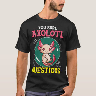 Cute Funny Du är säker på att Axolotl frågar fiskp T Shirt