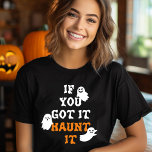 Cute Funny Ghost Halloween-citat T Shirt<br><div class="desc">Visa din Halloween-själ med vår "Om du Har den,  så haunt den". 😄 Lägg till din anpassningsbar-vrid för extra-pokulär roligt. Få skrämmande snyggt! 👻 #HalloweenTee #CuteGhostDesign</div>