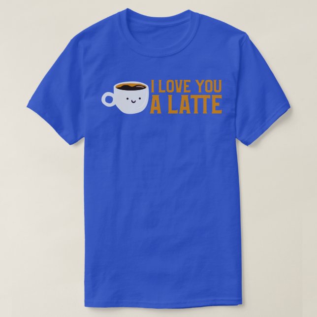 Cute Funny I Kärlek Du är en latte-kaffepun T Shirt (Design framsida)
