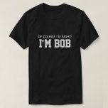 Cute Funny.. Jag är Höger att jag är Bob T Shirt<br><div class="desc">Ljug på deras ansikte med den här roliga t-shirt. Den här söta designen har en svart bakgrund med orden "My Favorite People Call Me Grandpa" i vitt. Hela skjortan är anpassade. Om du vill anpassa den klickar du på "Anpassa den här mallen" och lägger till egen information. Du kan också...</div>