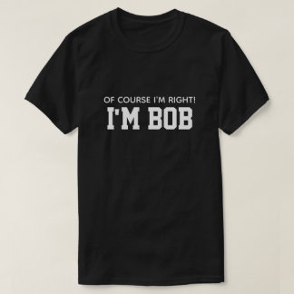 Cute Funny.. Jag är Höger att jag är Bob T Shirt