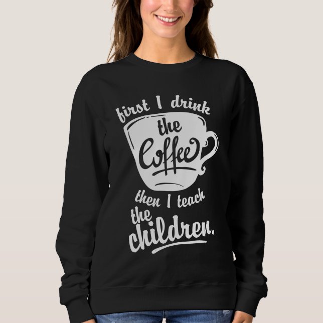 Cute Funny Teacher - Först dricker jag kaffe Teac T Shirt (Framsida)