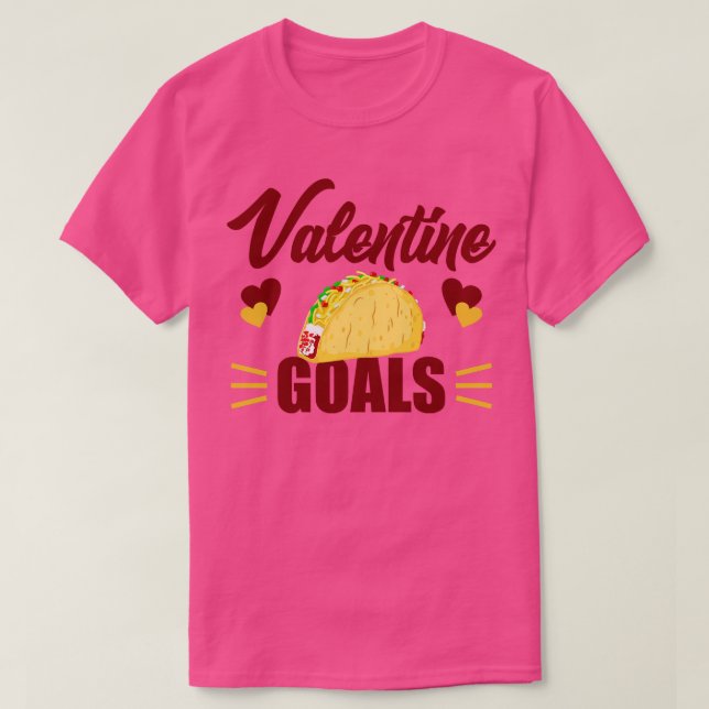 Cute Funny Valentine Goals Tacos för Taco Älskare T Shirt (Design framsida)