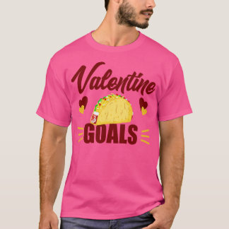 Cute Funny Valentine Goals Tacos för Taco Älskare T Shirt