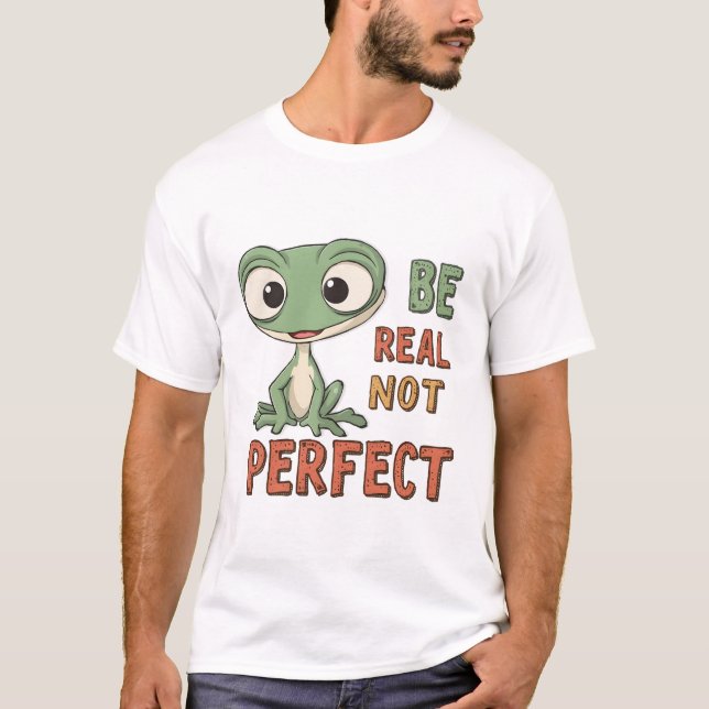Cute Gecko "be real not Perfekt" inspirationskälla T Shirt (Framsida)