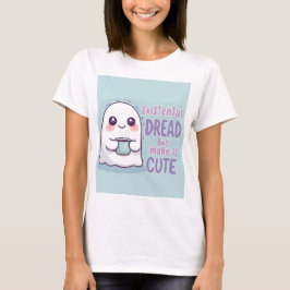 Cute Ghost "Existential Dread But Make It Cute"  T Shirt